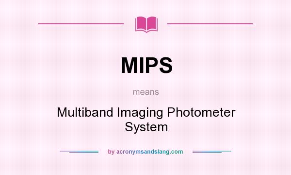 What does MIPS mean? It stands for Multiband Imaging Photometer System