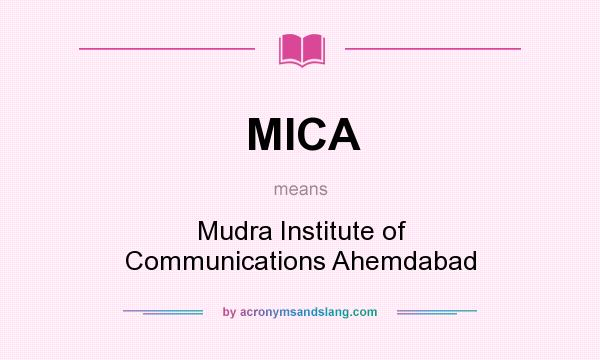 What does MICA mean? It stands for Mudra Institute of Communications Ahemdabad