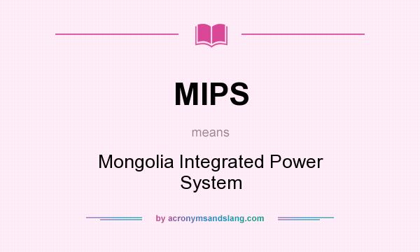 What does MIPS mean? It stands for Mongolia Integrated Power System