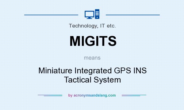 What does MIGITS mean? It stands for Miniature Integrated GPS INS Tactical System