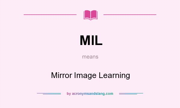What does MIL mean? It stands for Mirror Image Learning
