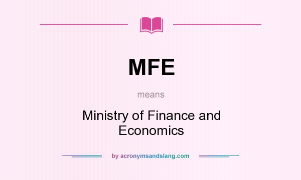 What does MFE mean? It stands for Ministry of Finance and Economics