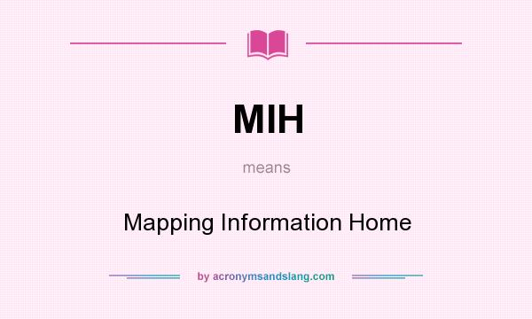 What does MIH mean? It stands for Mapping Information Home