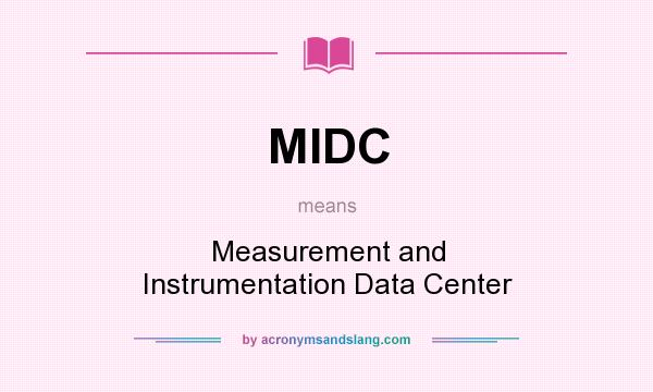 What does MIDC mean? It stands for Measurement and Instrumentation Data Center