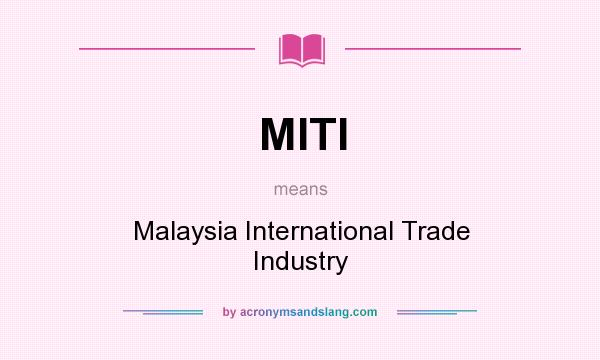 What does MITI mean? It stands for Malaysia International Trade Industry