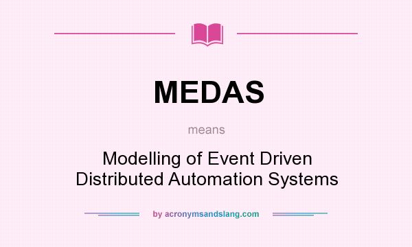 What does MEDAS mean? It stands for Modelling of Event Driven Distributed Automation Systems