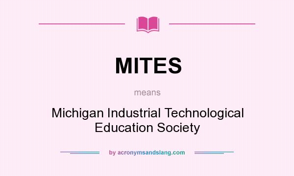 What does MITES mean? It stands for Michigan Industrial Technological Education Society