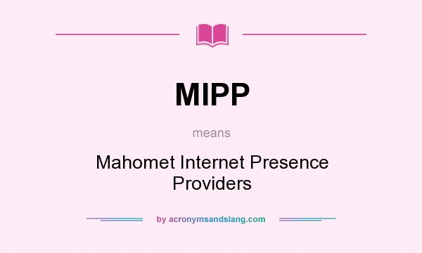 What does MIPP mean? It stands for Mahomet Internet Presence Providers