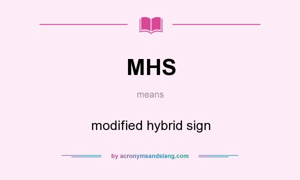 What does MHS mean? It stands for modified hybrid sign