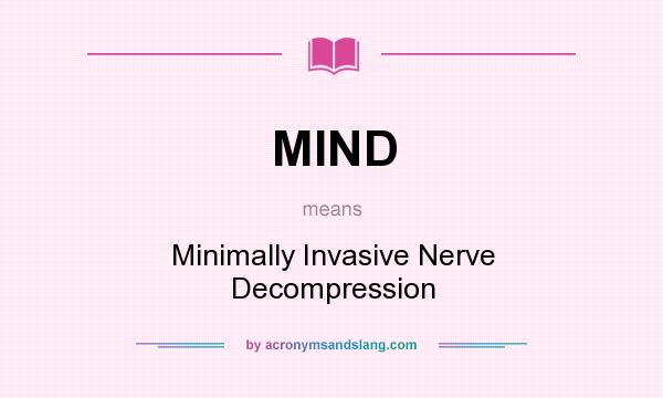 What does MIND mean? It stands for Minimally Invasive Nerve Decompression