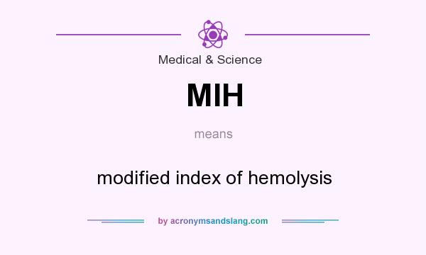What does MIH mean? It stands for modified index of hemolysis