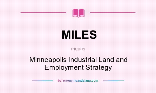 What does MILES mean? It stands for Minneapolis Industrial Land and Employment Strategy
