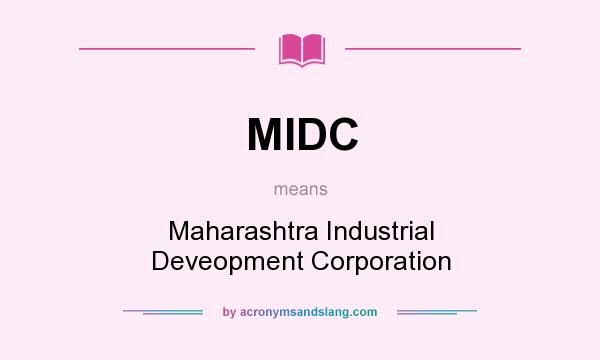 What does MIDC mean? It stands for Maharashtra Industrial Deveopment Corporation