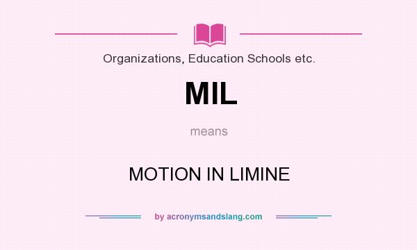 What does MIL mean? It stands for MOTION IN LIMINE