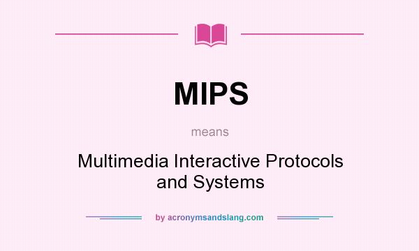 What does MIPS mean? It stands for Multimedia Interactive Protocols and Systems