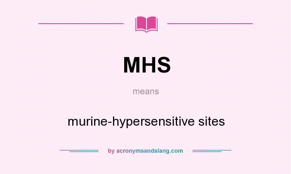 What does MHS mean? It stands for murine-hypersensitive sites