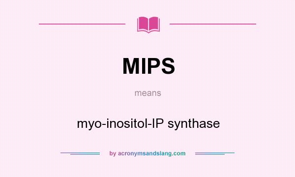 What does MIPS mean? It stands for myo-inositol-IP synthase