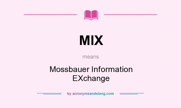 What does MIX mean? It stands for Mossbauer Information EXchange