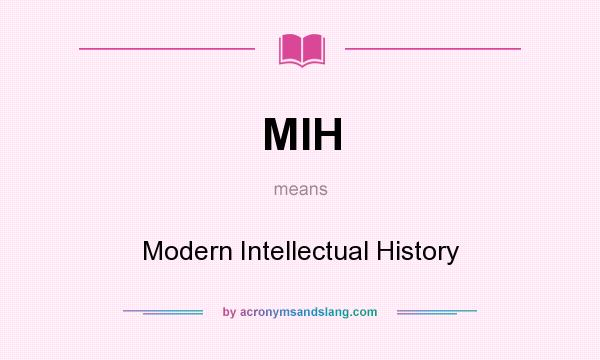 What does MIH mean? It stands for Modern Intellectual History