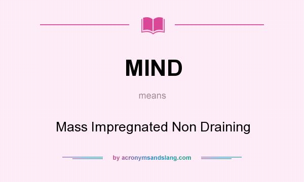What does MIND mean? It stands for Mass Impregnated Non Draining