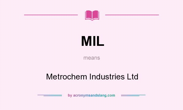 What does MIL mean? It stands for Metrochem Industries Ltd