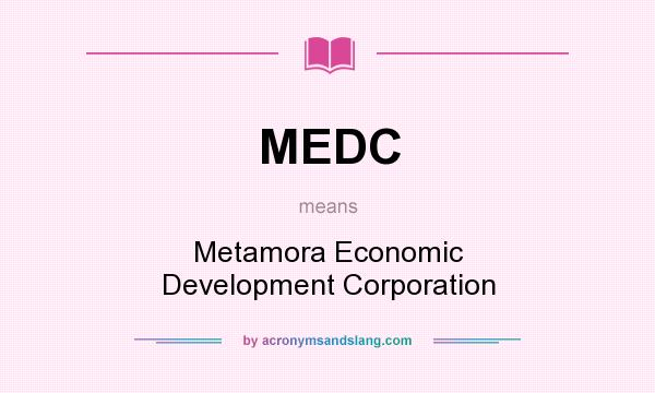 What does MEDC mean? It stands for Metamora Economic Development Corporation