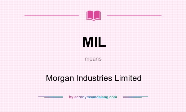 What does MIL mean? It stands for Morgan Industries Limited