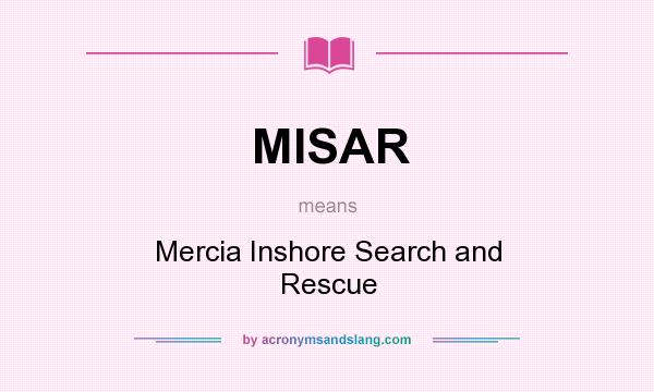 What does MISAR mean? It stands for Mercia Inshore Search and Rescue