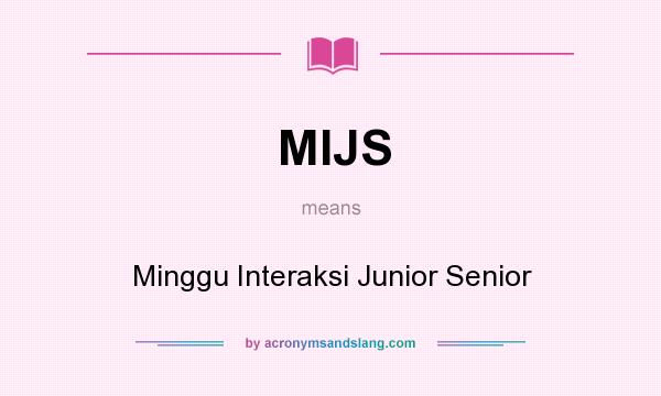 What does MIJS mean? It stands for Minggu Interaksi Junior Senior