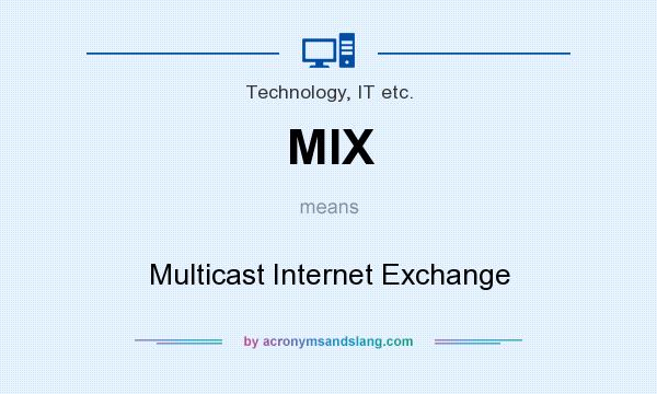 What does MIX mean? It stands for Multicast Internet Exchange