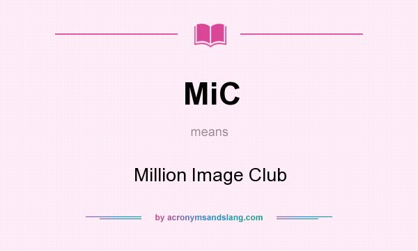 What does MiC mean? It stands for Million Image Club