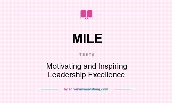 What does MILE mean? It stands for Motivating and Inspiring Leadership Excellence