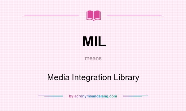 What does MIL mean? It stands for Media Integration Library