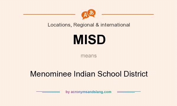 What does MISD mean? It stands for Menominee Indian School District