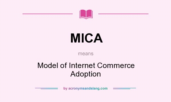 What does MICA mean? It stands for Model of Internet Commerce Adoption