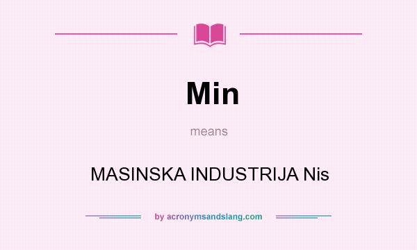 What does Min mean? It stands for MASINSKA INDUSTRIJA Nis