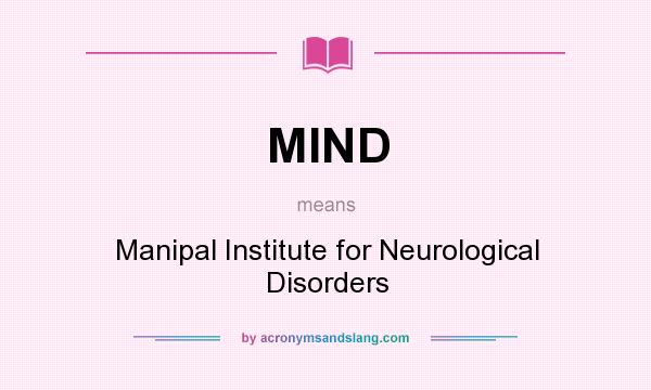 What does MIND mean? It stands for Manipal Institute for Neurological Disorders