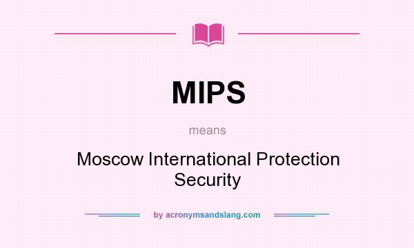 What does MIPS mean? It stands for Moscow International Protection Security