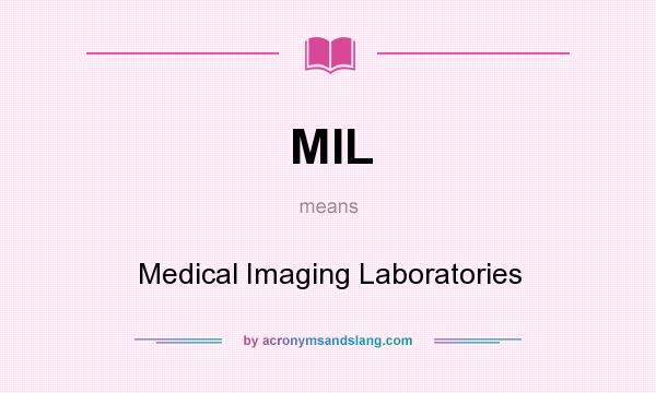 What does MIL mean? It stands for Medical Imaging Laboratories