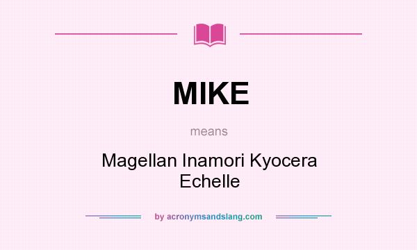 What does MIKE mean? It stands for Magellan Inamori Kyocera Echelle