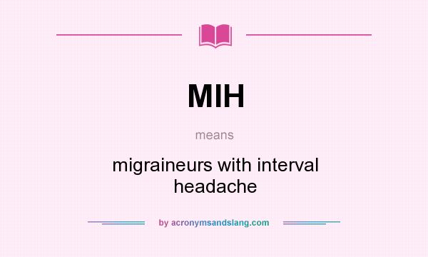 What does MIH mean? It stands for migraineurs with interval headache