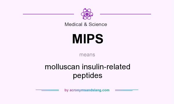 What does MIPS mean? It stands for molluscan insulin-related peptides