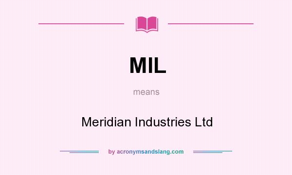 What does MIL mean? It stands for Meridian Industries Ltd