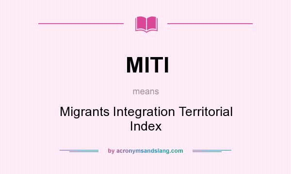 What does MITI mean? It stands for Migrants Integration Territorial Index