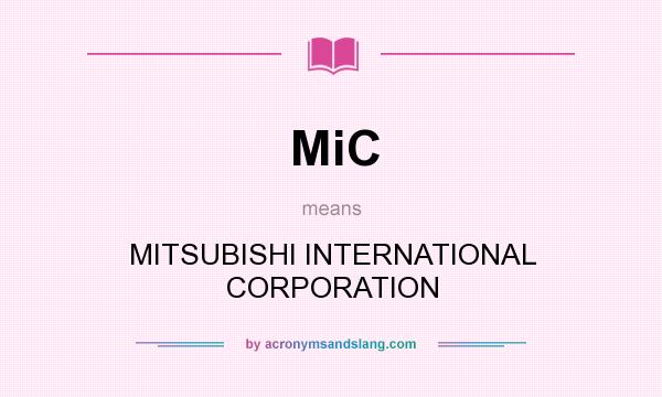 What does MiC mean? It stands for MITSUBISHI INTERNATIONAL CORPORATION