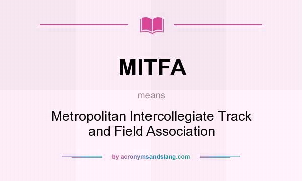 What does MITFA mean? It stands for Metropolitan Intercollegiate Track and Field Association