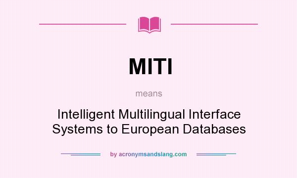 What does MITI mean? It stands for Intelligent Multilingual Interface Systems to European Databases
