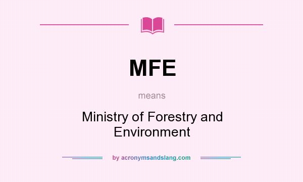 What does MFE mean? It stands for Ministry of Forestry and Environment
