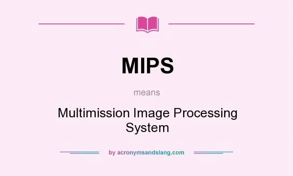 What does MIPS mean? It stands for Multimission Image Processing System