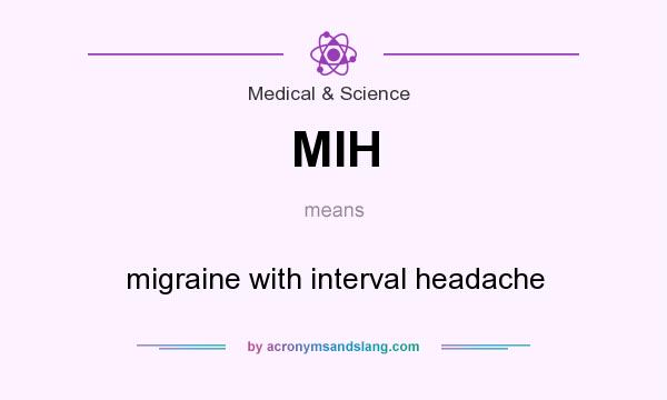 What does MIH mean? It stands for migraine with interval headache